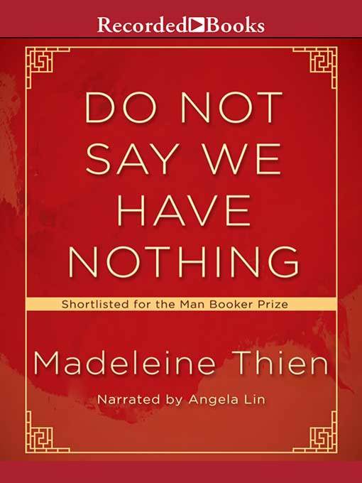 Title details for Do Not Say We Have Nothing by Madeleine Thien - Available